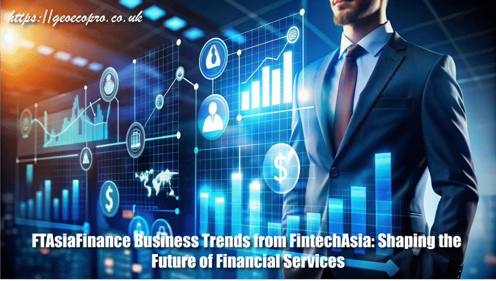 FTAsiaFinance Business Trends from FintechAsia: Shaping the Future of Financial Services FTAsiaFinance Business Trends from FintechAsia: Shaping the Future of Financial Services