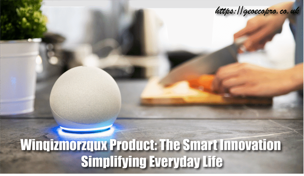 Winqizmorzqux Product: The Smart Innovation Simplifying Everyday Life