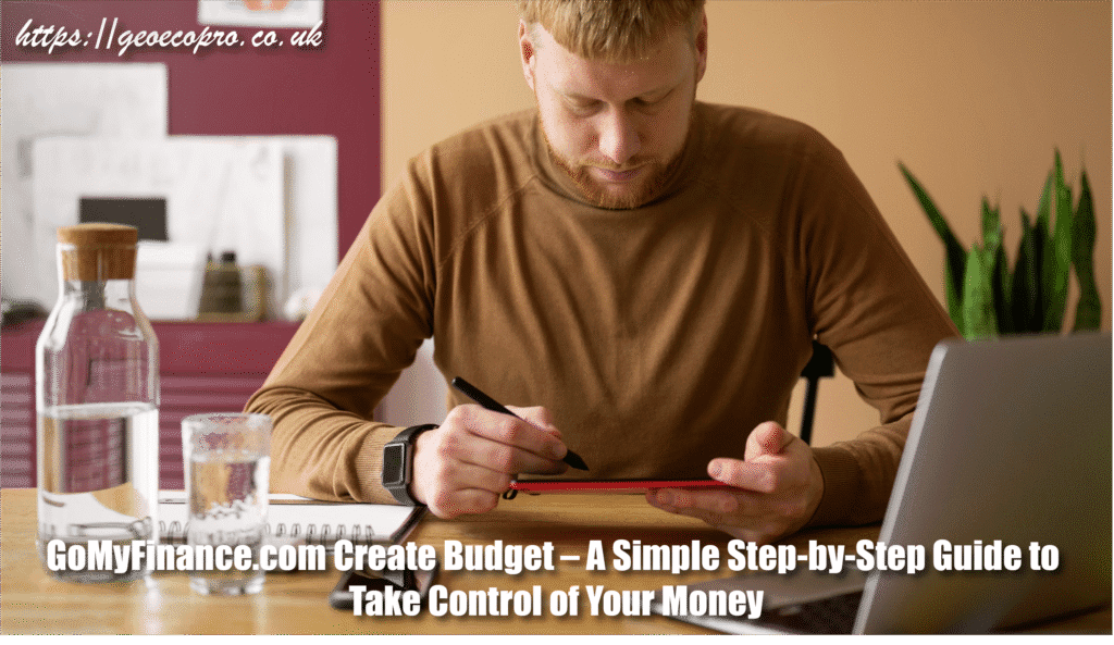 GoMyFinance.com Create Budget – A Simple Step-by-Step Guide to Take Control of Your Money