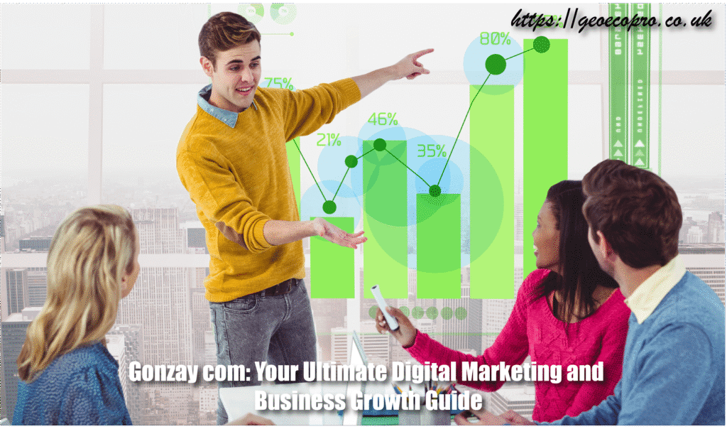 Gonzay com: Your Ultimate Digital Marketing and Business Growth Guide