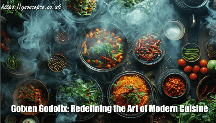 Gotxen Godolix: Redefining the Art of Modern Cuisine