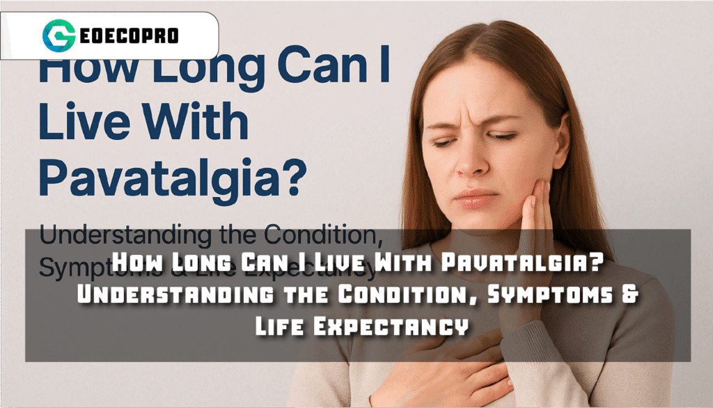 How Long Can I Live With Pavatalgia? Understanding the Condition, Symptoms & Life Expectancy How Long Can I Live With Pavatalgia? Understanding the Condition, Symptoms & Life Expectancy