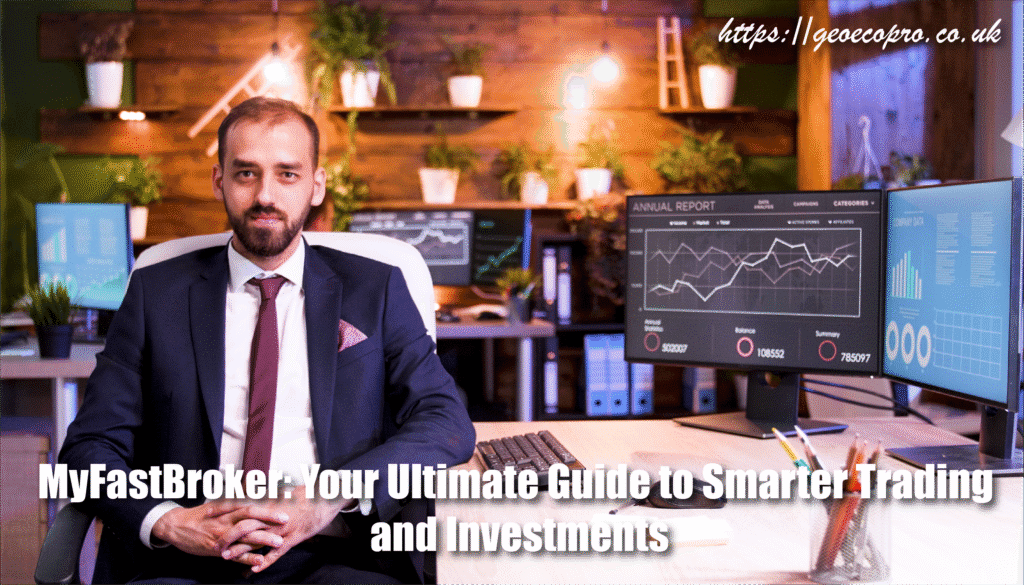MyFastBroker: Your Ultimate Guide to Smarter Trading and Investments