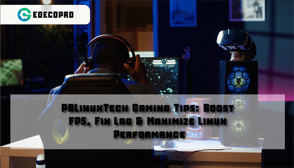 PBLinuxTech Gaming Tips: Boost FPS, Fix Lag & Maximize Linux Performance