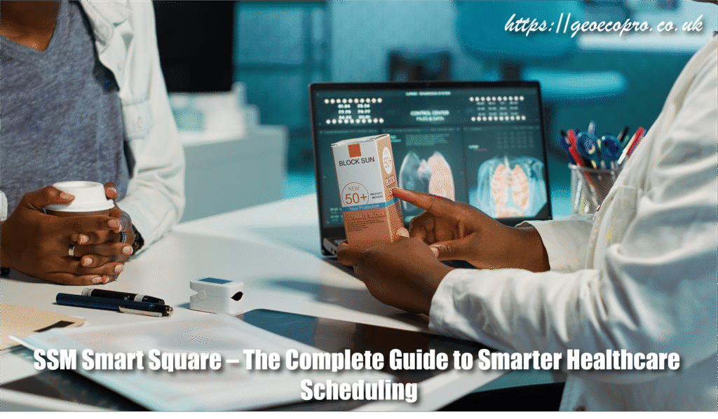 SSM Smart Square – The Complete Guide to Smarter Healthcare Scheduling SSM Smart Square – The Complete Guide to Smarter Healthcare Scheduling