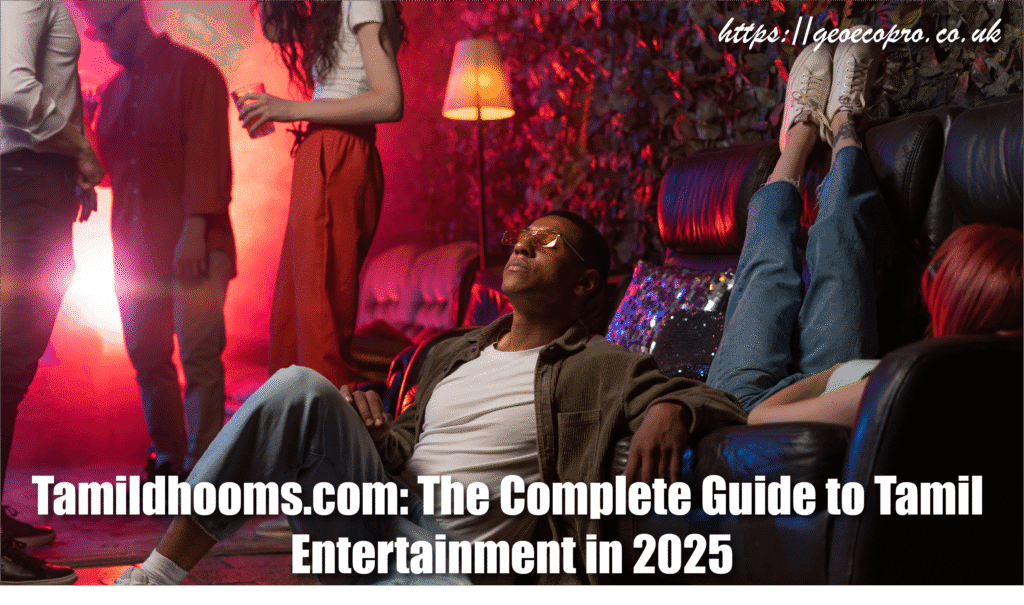 Tamildhooms.com: The Complete Guide to Tamil Entertainment in 2025